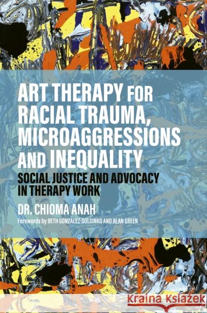 Art Therapy for Racial Trauma, Microaggressions and Inequality: Social Justice and Advocacy in Therapy Work