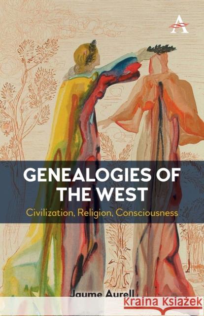 Genealogies of the West: Civilization, Religion, Consciousness