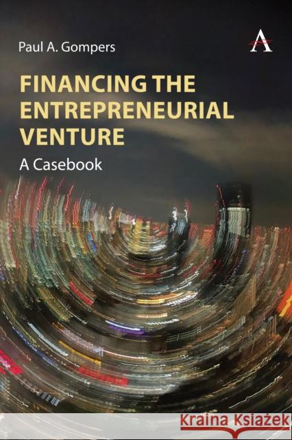 Financing the Entrepreneurial Venture: A Casebook