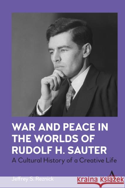 War and Peace in the Worlds of Rudolf H. Sauter: A Cultural History of a Creative Life