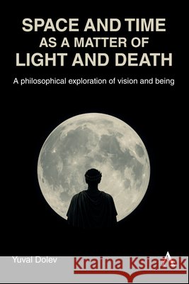 Space and Time as a Matter of Light and Death: A philosophical exploration of vision and being