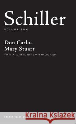 Schiller: Volume Two: Don Carlos; Mary Stuart