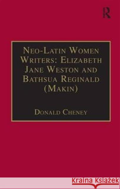 Neo-Latin Women Writers: Elizabeth Jane Weston and Bathsua Reginald (Makin): Printed Writings 1500-1640: Series I, Part Two, Volume 7