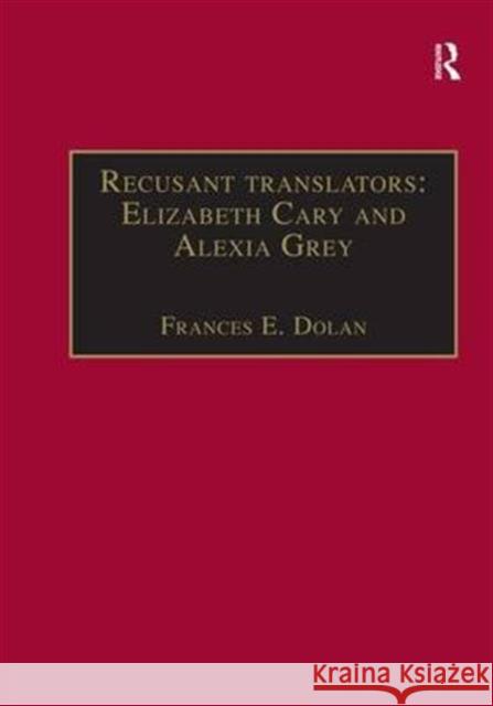 Recusant Translators: Elizabeth Cary and Alexia Grey: Printed Writings 1500-1640: Series I, Part Two, Volume 13