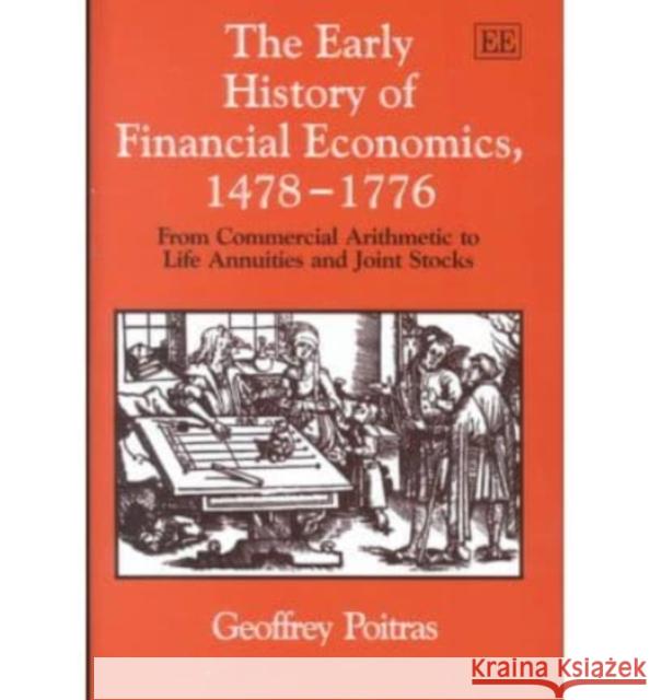 The Early History of Financial Economics, 1478–1776: From Commercial Arithmetic to Life Annuities and Joint Stocks