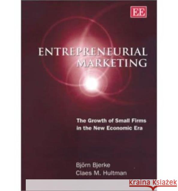 Entrepreneurial Marketing: The Growth of Small Firms in the New Economic Era