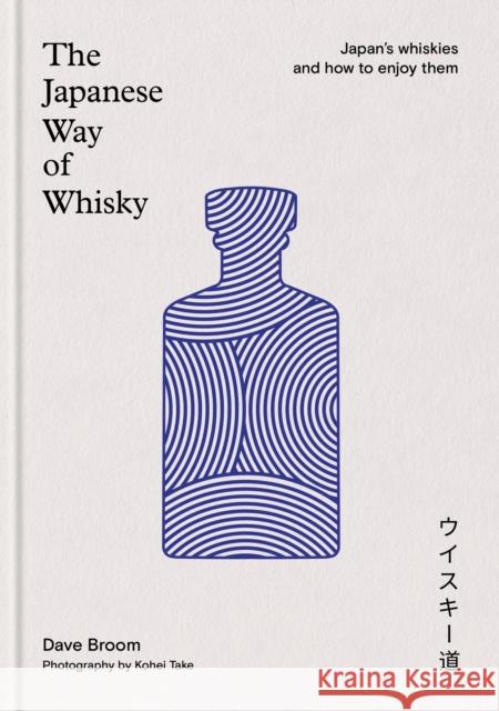 The Japanese Way of Whisky: Japan’s whiskies and how to enjoy them