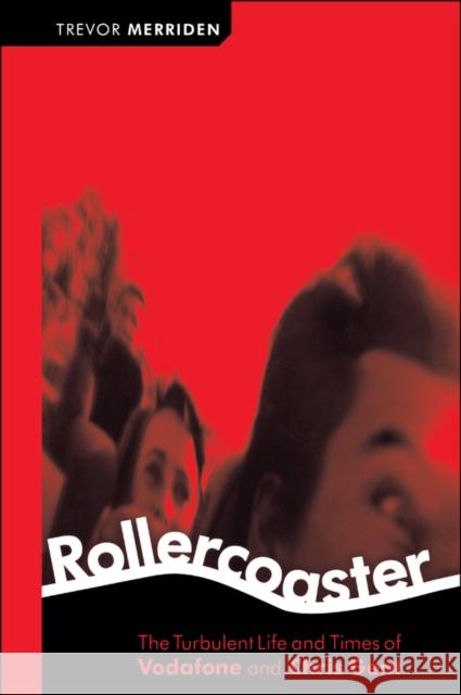 Rollercoaster: The Turbulent Life and Times of Vodafone and Chris Gent