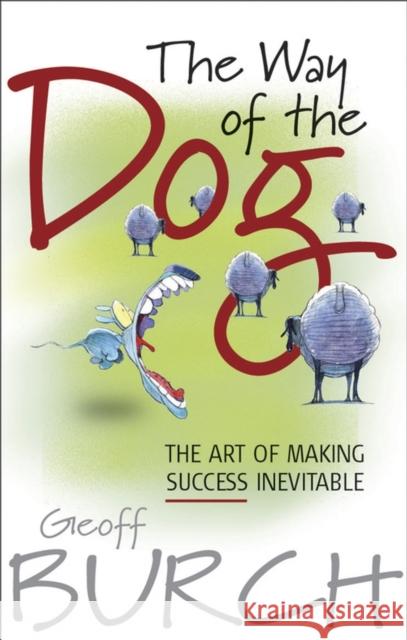 The Way of the Dog: The Art of Making Success Inevitable