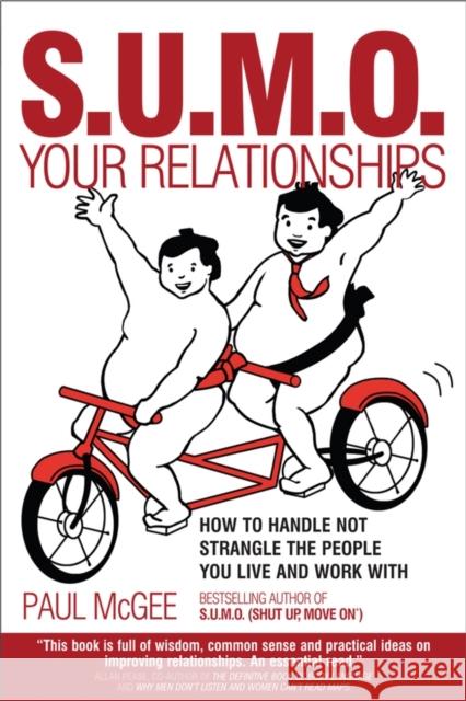 Sumo Your Relationships: How to Handle Not Strangle the People You Live and Work with