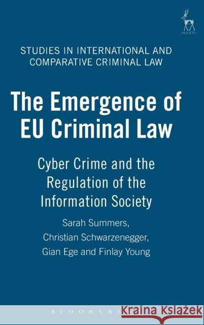 The Emergence of Eu Criminal Law: Cyber Crime and the Regulation of the Information Society