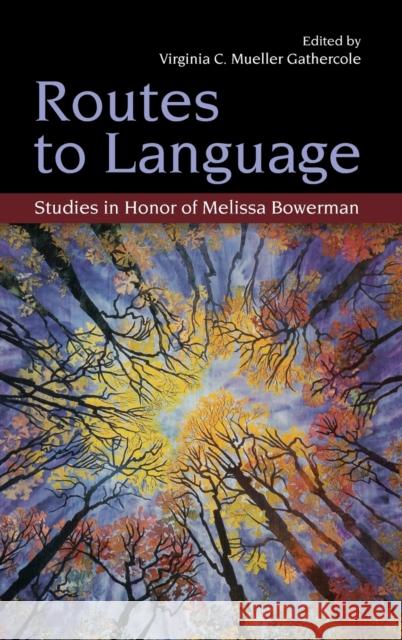Routes to Language: Studies in Honor of Melissa Bowerman