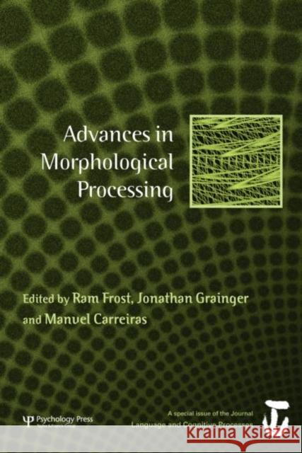 Advances in Morphological Processing : A Special Issue of Language and Cognitive Processes