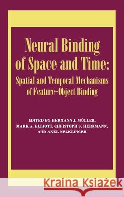 Neural Binding of Space and Time: Spatial and Temporal Mechanisms of Feature-Object Binding: A Special Issue of Visual Cognition