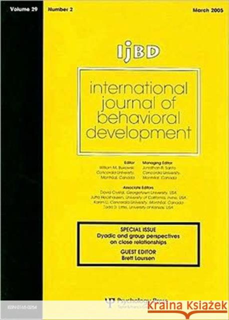 Dyadic and Group Perspectives on Close Relationships: Special Issue of International Journal of Behavioral Development