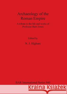 Archaeology of the Roman Empire: A tribute to the life and works of Professor Barri Jones