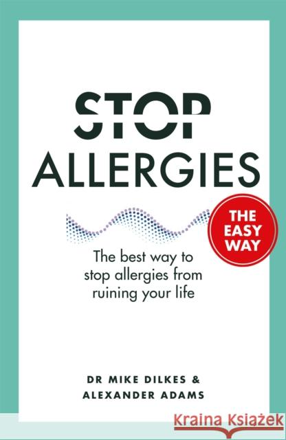 Stop Allergies The Easy Way: The best way to stop allergies from ruining your life