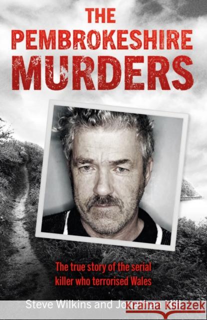 The Pembrokeshire Murders: The dramatic true story of a 20-year hunt for a serial killer and the detectives who brought him to justice