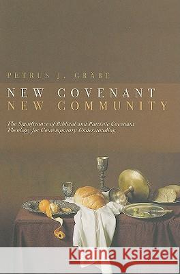 New Covenant, New Community: The Significance of Biblical and Patristic Covenant Theology for Contemporary Understanding