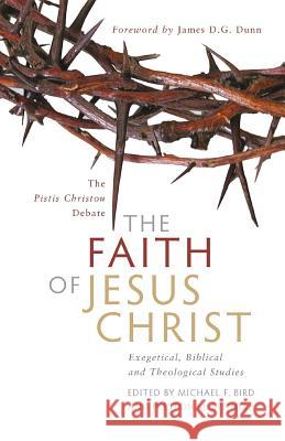 The Faith of Jesus Christ: The Pistis Christou Debate: Exegetical, Biblical, and Theological Studies