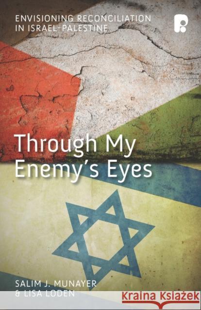 Through My Enemy's Eyes: Envisioning Reconciliation in Israel-Palestine