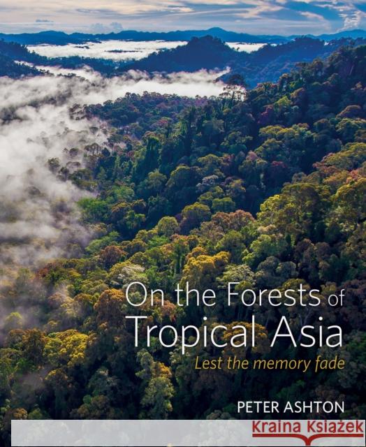 On the Forests of Tropical Asia: Lest the memory fade