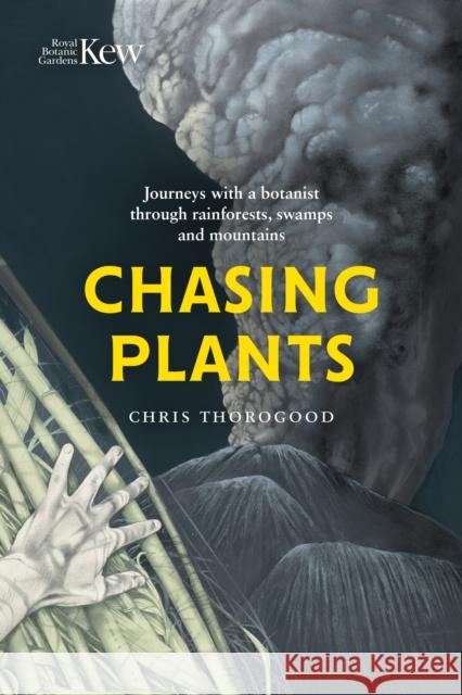 Chasing Plants: Journeys with a Botanist Through Rainforests, Swamps and Mountains