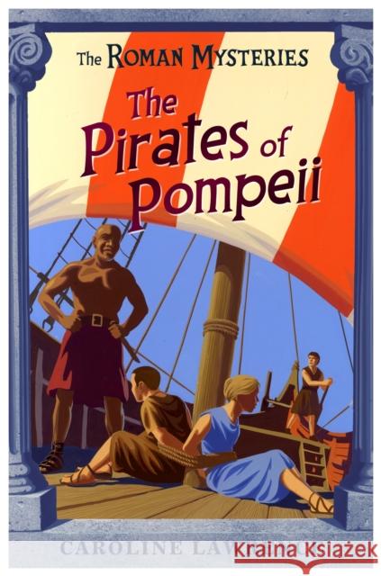 The Roman Mysteries: The Pirates of Pompeii: Book 3
