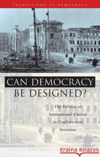 Can Democracy Be Designed?: The Politics of Institutional Choice in Conflict-Torn Societies