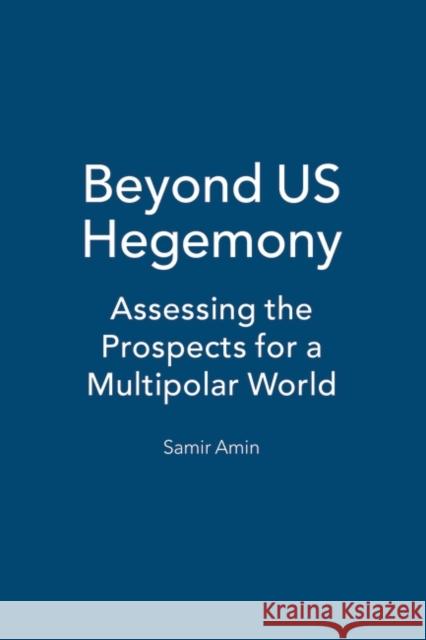 Beyond Us Hegemony: Assessing the Prospects for a Multipolar World