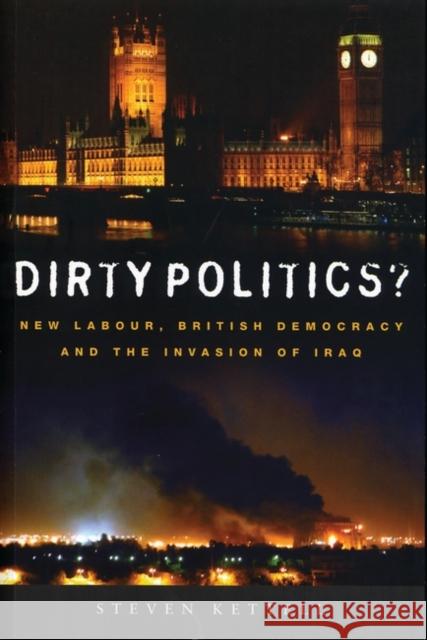 Dirty Politics?: New Labour, British Democracy and the Invasion of Iraq