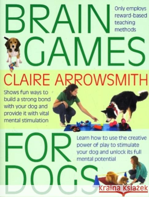 Brain Games for Dogs: Fun Ways to Build a Strong Bond with Your Dog and Provide it with Vital Mental Stimulation