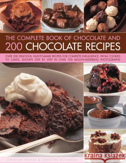 The Complete Book of Chocolate and 200 Chocolate Recipes: Over 200 Delicious, Easy-to-Make Recipes for Total Indulgence, from Cookies to Cakes, Shown Step by Step in Over 700 Mouthwatering Photographs