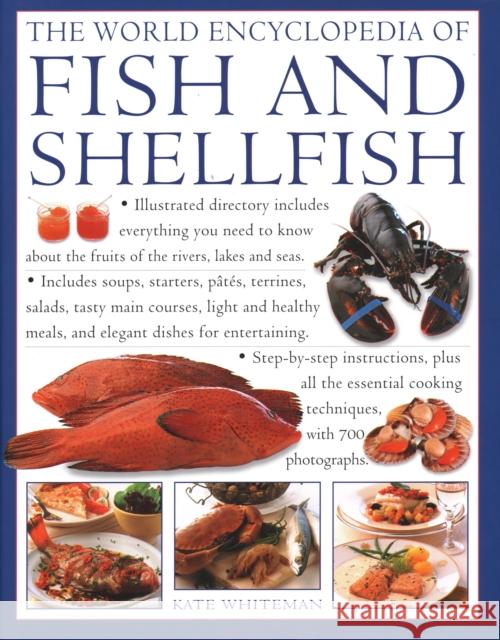 The Fish & Shellfish, World Encyclopedia of: Illustrated directory contains everything you need to know about the fruits of the rivers, lakes and seas;  includes soups, starters, pates, terrines, sala