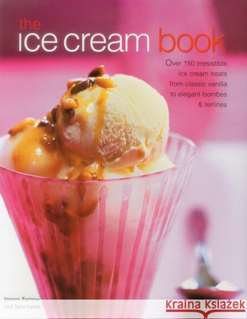 The Ice Cream Book: Over 150 Irresistible Ice Cream Treats from Classic Vanilla to Elegant Bombes and Terrines