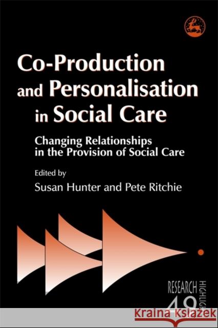 Co-Production and Personalisation in Social Care : Changing Relationships in the Provision of Social Care