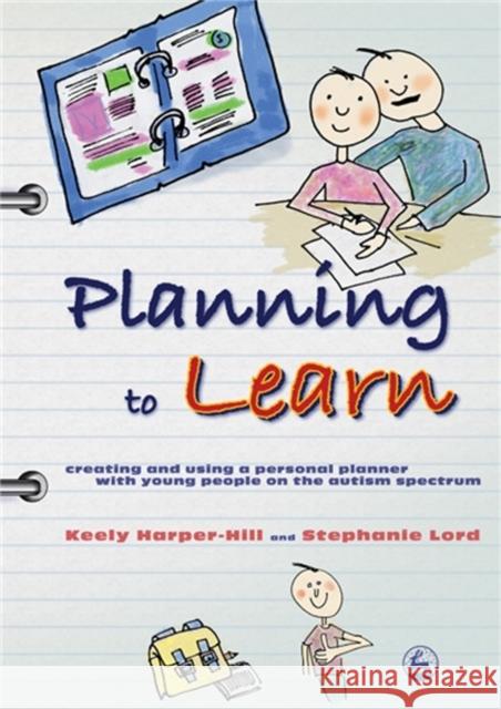 Planning to Learn : Creating and Using a Personal Planner with Young People on the Autism Spectrum