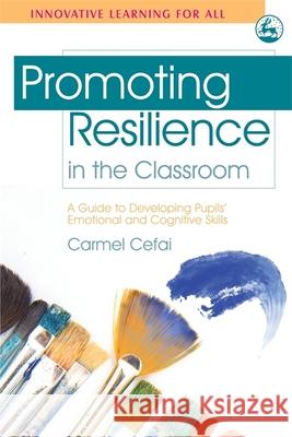 Promoting Resilience in the Classroom: A Guide to Developing Pupils' Emotional and Cognitive Skills