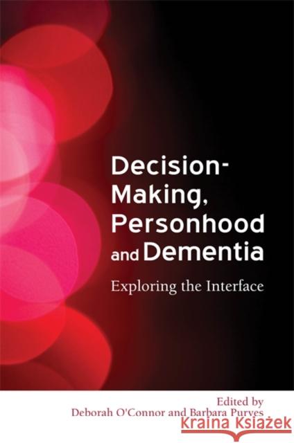 Decision-Making, Personhood and Dementia: Exploring the Interface