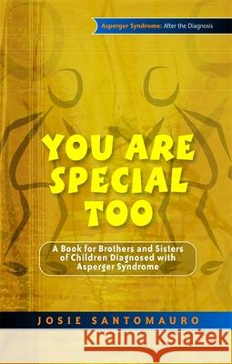 You Are Special Too: A Book for Brothers and Sisters of Children Diagnosed with Asperger Syndrome