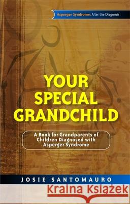 Your Special Grandchild: A Book for Grandparents of Children Diagnosed with Asperger Syndrome