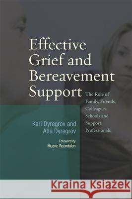 Effective Grief and Bereavement Support: The Role of Family, Friends, Colleagues, Schools and Support Professionals