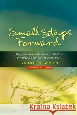 Small Steps Forward: Using Games and Activities to Help Your Pre-School Child with Special Needs Second Edition