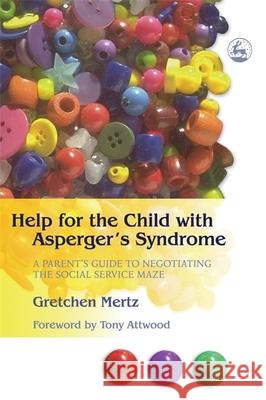 Help for the Child with Asperger's Syndrome : A Parent's Guide to Negotiating the Social Service Maze