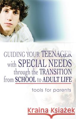 Guiding Your Teenager with Special Needs Through the Transition from School to Adult Life: Tools for Parents