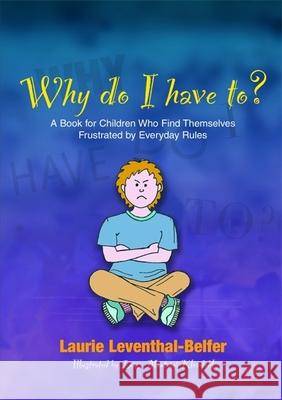 Why Do I Have To?: A Book for Children Who Find Themselves Frustrated by Everyday Rules