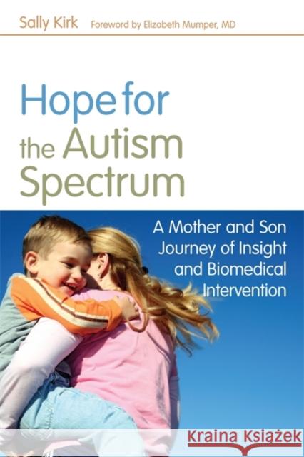 Hope for the Autism Spectrum: A Mother and Son Journey of Insight and Biomedical Intervention