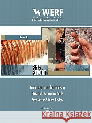 Trace Organic Chemicals in Biosolids-Amended Soils: State-Of-The-Science Review