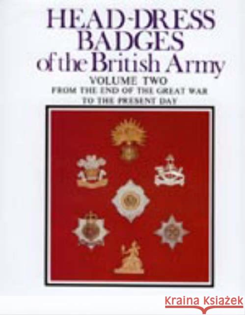 Head-Dress Badges of the British Army: Volume Two: from the End of the Great War to the Present Day