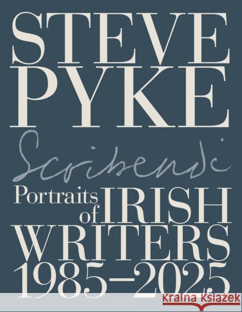 Scribendi: Portraits of Irish Writers 1982-2025